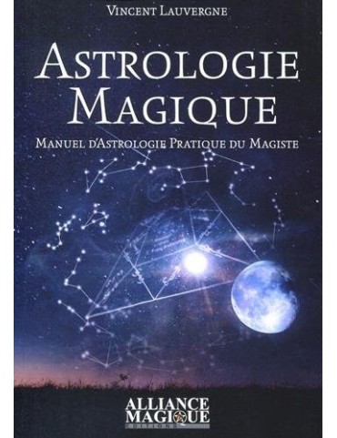 Astrologie magique : Manuel pratique d'astrologie du magiste